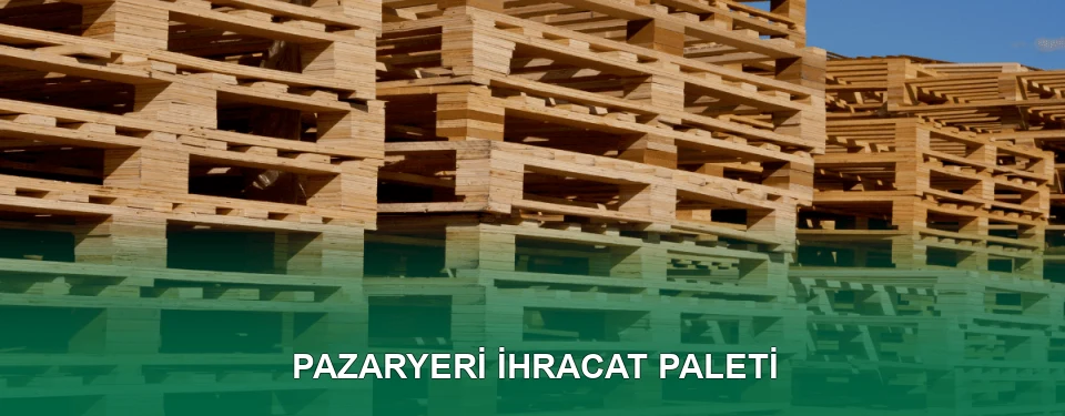 Pazaryeri İhracat Paleti İmalatı