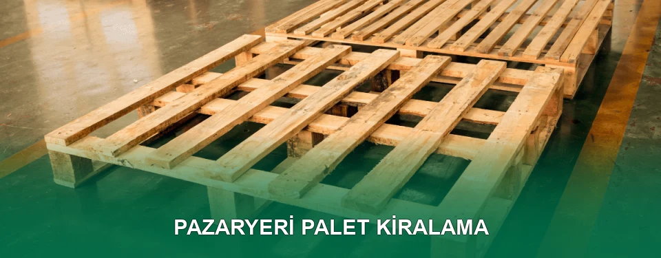 Pazaryeri Palet Kiralama Hizmeti